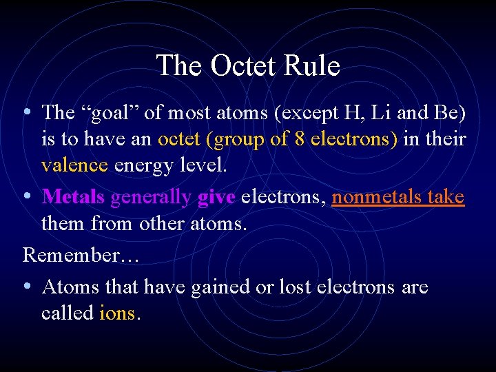 The Octet Rule • The “goal” of most atoms (except H, Li and Be)