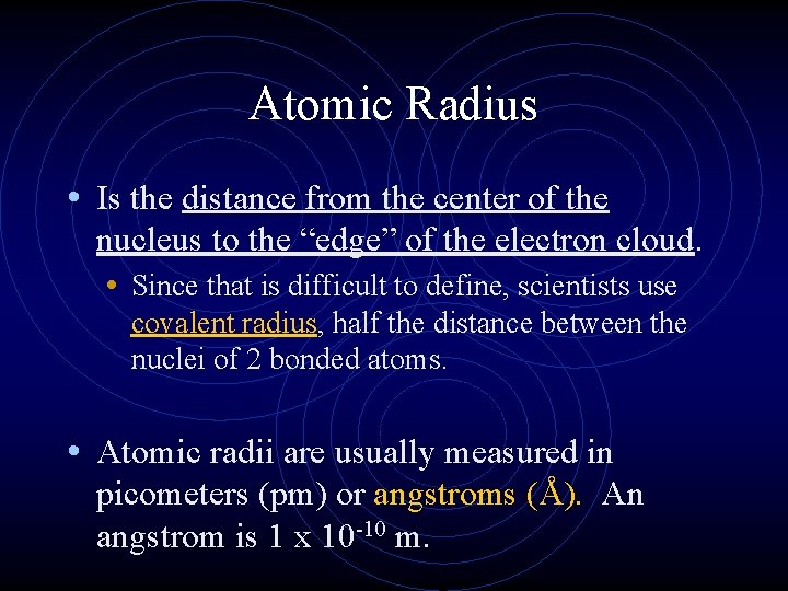 Atomic Radius • Is the distance from the center of the nucleus to the