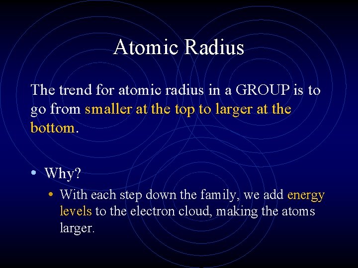 Atomic Radius The trend for atomic radius in a GROUP is to go from