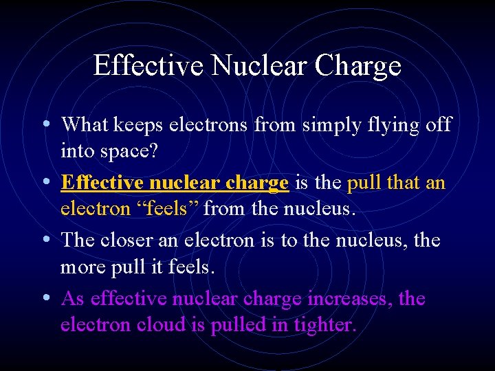 Effective Nuclear Charge • What keeps electrons from simply flying off into space? •