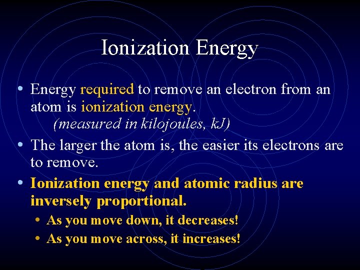 Ionization Energy • Energy required to remove an electron from an atom is ionization