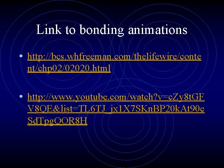 Link to bonding animations • http: //bcs. whfreeman. com/thelifewire/conte nt/chp 02/02020. html • http: