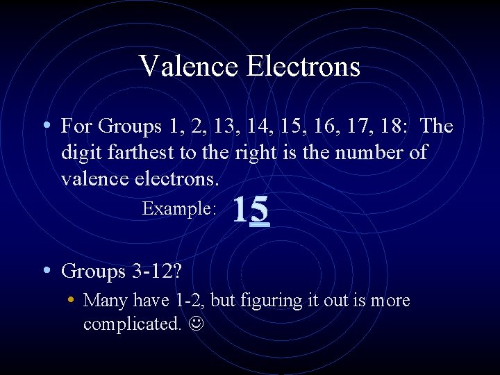 Valence Electrons • For Groups 1, 2, 13, 14, 15, 16, 17, 18: The