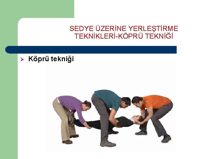 SEDYE ÜZERİNE YERLEŞTİRME TEKNİKLERİ-KÖPRÜ TEKNİĞİ Ø Köprü tekniği 