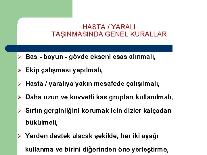 HASTA / YARALI TAŞINMASINDA GENEL KURALLAR Ø Baş - boyun - gövde ekseni esas