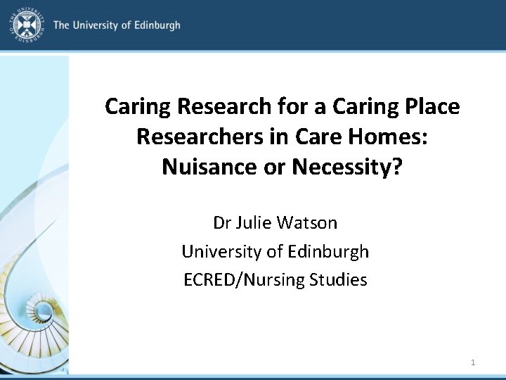 Caring Research for a Caring Place Researchers in Care Homes: Nuisance or Necessity? Dr