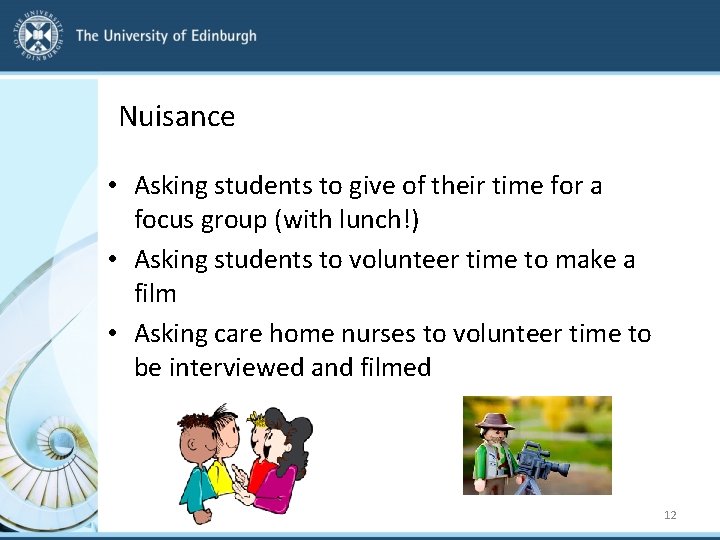 Nuisance • Asking students to give of their time for a focus group (with