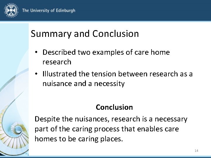 Summary and Conclusion • Described two examples of care home research • Illustrated the