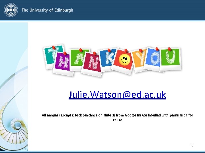 Julie. Watson@ed. ac. uk All images (except i. Stock purchase on slide 3) from