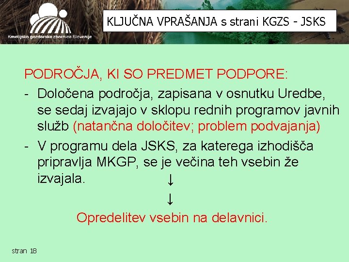 KLJUČNA VPRAŠANJA s strani KGZS - JSKS PODROČJA, KI SO PREDMET PODPORE: - Določena