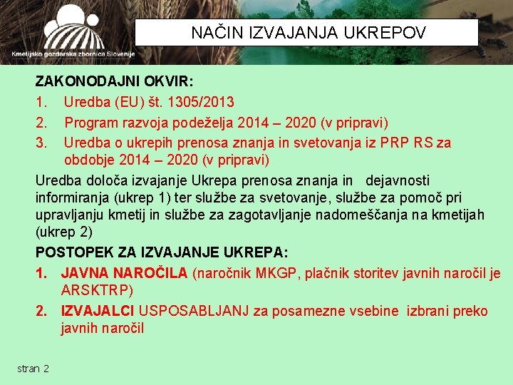 NAČIN IZVAJANJA UKREPOV ZAKONODAJNI OKVIR: 1. Uredba (EU) št. 1305/2013 2. Program razvoja podeželja