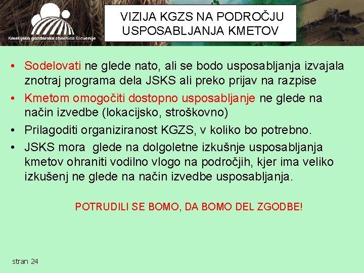 VIZIJA KGZS NA PODROČJU USPOSABLJANJA KMETOV • Sodelovati ne glede nato, ali se bodo