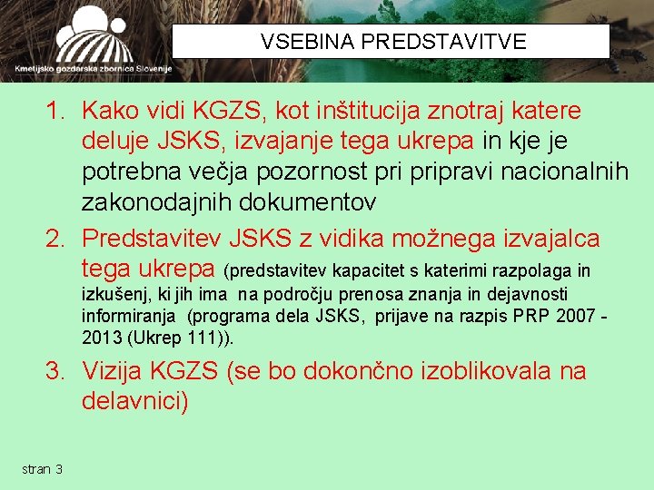 VSEBINA PREDSTAVITVE 1. Kako vidi KGZS, kot inštitucija znotraj katere deluje JSKS, izvajanje tega