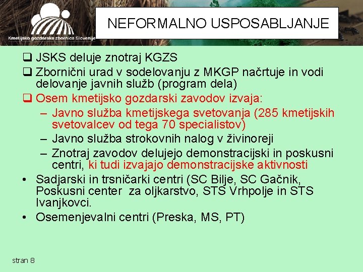 NEFORMALNO USPOSABLJANJE q JSKS deluje znotraj KGZS q Zbornični urad v sodelovanju z MKGP