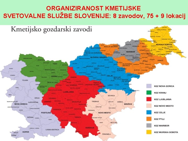 ORGANIZIRANOST KMETIJSKE SVETOVALNE SLUŽBE SLOVENIJE: 8 zavodov, 75 + 9 lokacij stran 9 9