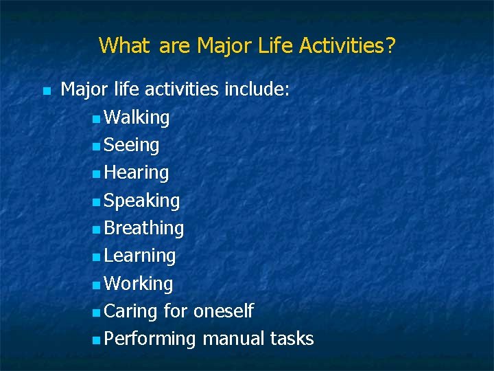 What are Major Life Activities? n Major life activities include: n Walking n Seeing