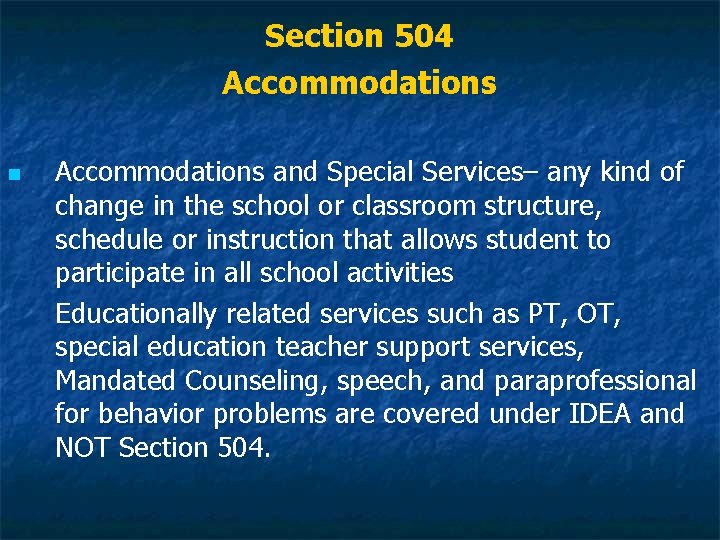 Section 504 Accommodations n Accommodations and Special Services– any kind of change in the Section 504 Accommodations n Accommodations and Special Services– any kind of change in the