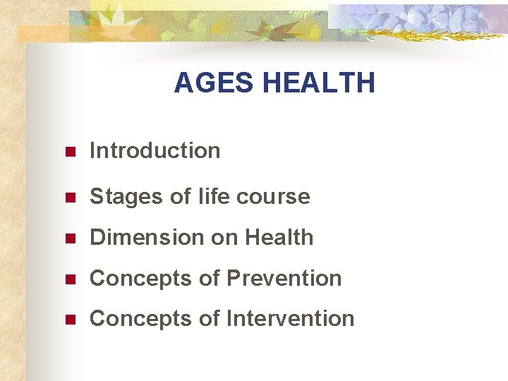 AGES HEALTH n Introduction n Stages of life course n Dimension on Health n