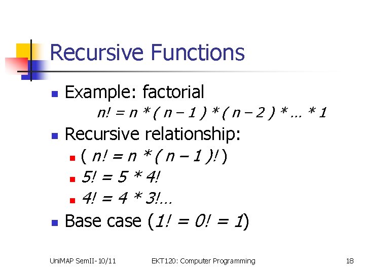 Recursive Functions n Example: factorial n! = n * ( n – 1 )