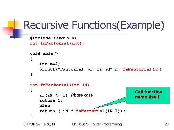 Recursive Functions(Example) #include <stdio. h> int fn. Factorial(int); void main() { int n=4; printf(“Factorial