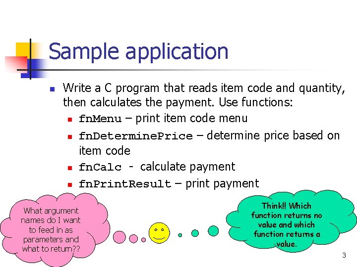 Sample application n Write a C program that reads item code and quantity, then