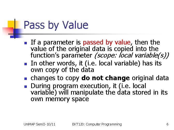 Pass by Value n n If a parameter is passed by value, then the