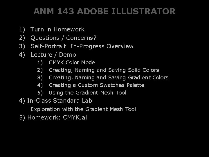 ANM 143 ADOBE ILLUSTRATOR 1) 2) 3) 4) Turn in Homework Questions / Concerns?