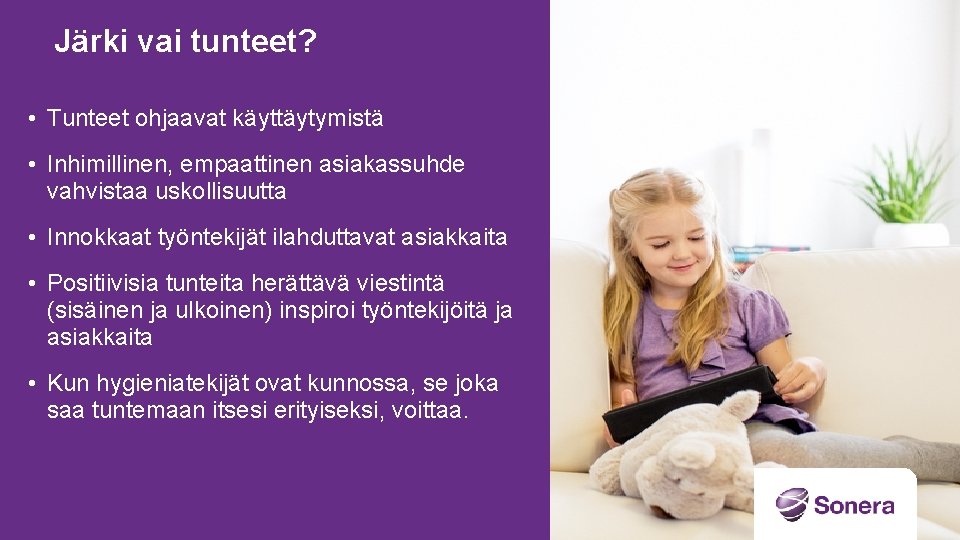 Järki vai tunteet? • Tunteet ohjaavat käyttäytymistä • Inhimillinen, empaattinen asiakassuhde vahvistaa uskollisuutta •