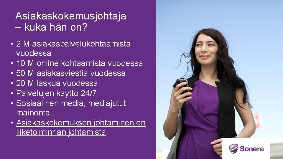 Asiakaskokemusjohtaja – kuka hän on? • 2 M asiakaspalvelukohtaamista vuodessa • 10 M online