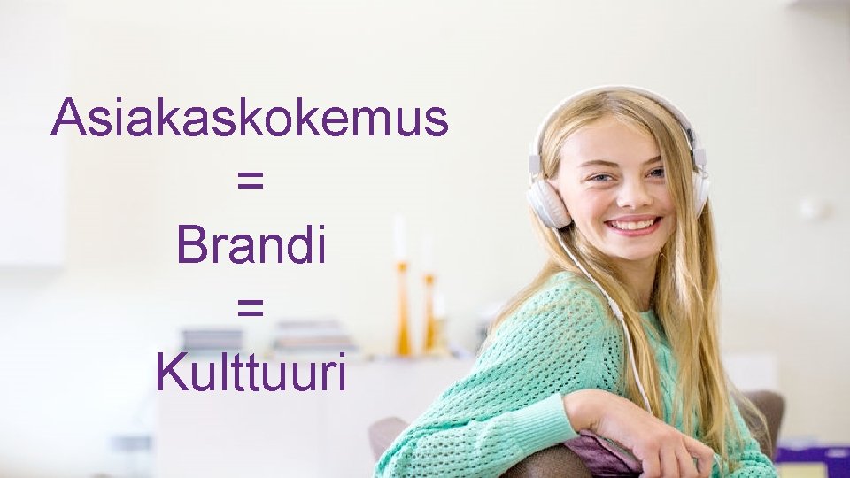 Asiakaskokemus = Brandi = Kulttuuri 