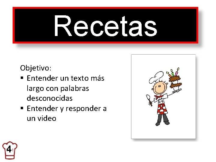 Recetas Objetivo: § Entender un texto más largo con palabras desconocidas § Entender y