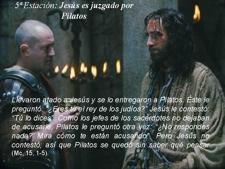 5ª Estación: Jesús es juzgado por Pilatos Llevaron atado a Jesús y se lo