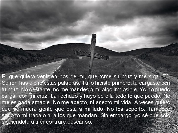 El que quiera venir en pos de mí, que tome su cruz y me