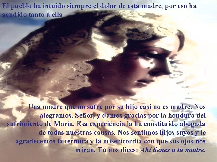 El pueblo ha intuido siempre el dolor de esta madre, por eso ha acudido