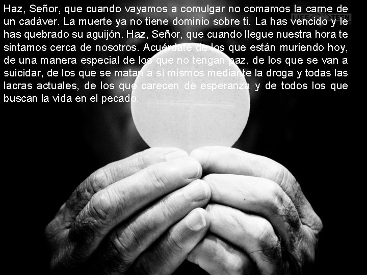 Haz, Señor, que cuando vayamos a comulgar no comamos la carne de un cadáver.