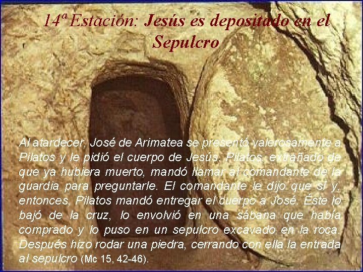 14ª Estación: Jesús es depositado en el Sepulcro Al atardecer, José de Arimatea se