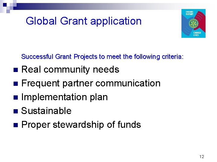 Global Grant application Successful Grant Projects to meet the following criteria: Real community