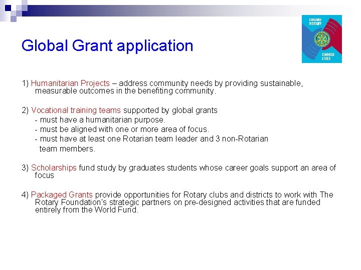 Global Grant application 1) Humanitarian Projects – address community needs by providing sustainable, measurable