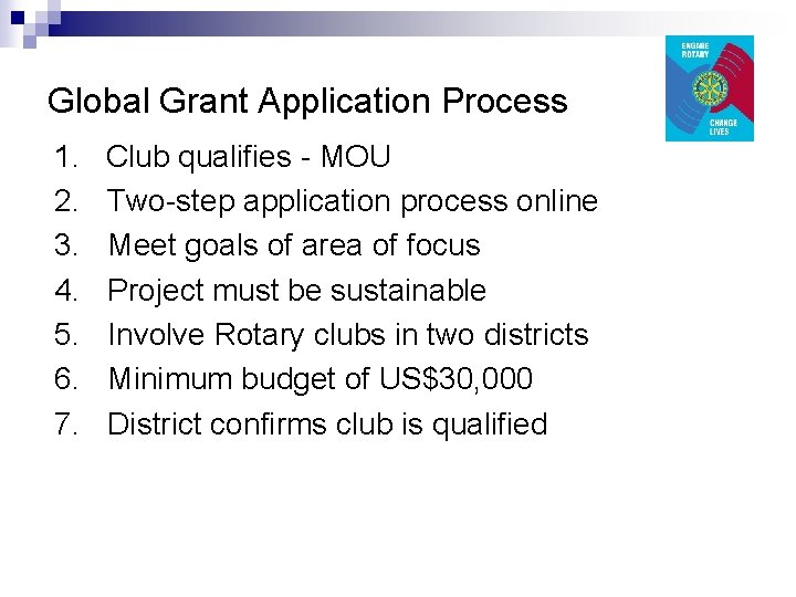 Global Grant Application Process 1. Club qualifies - MOU 2. Two-step application process online