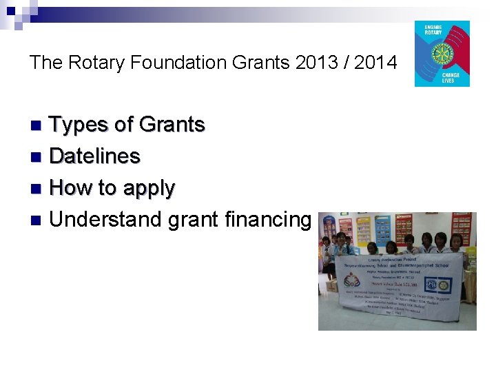 The Rotary Foundation Grants 2013 / 2014 Types of Grants n Datelines n How