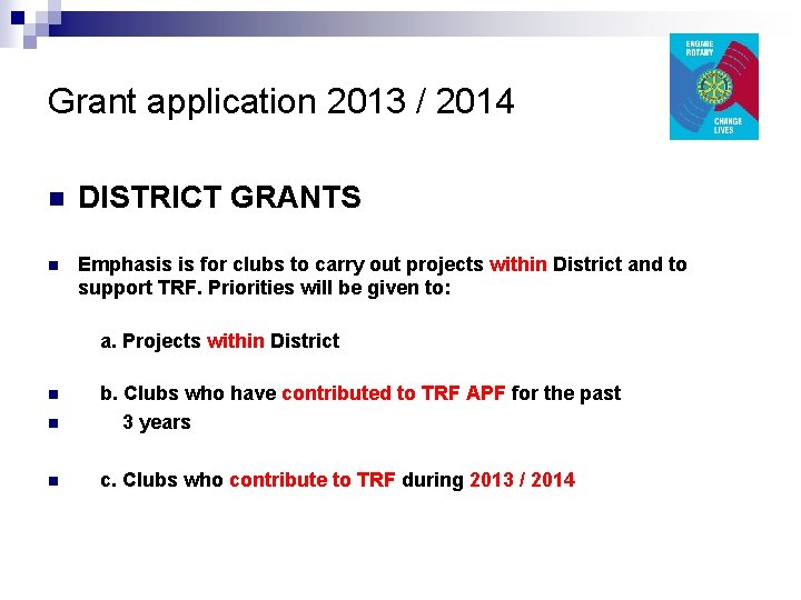 Grant application 2013 / 2014 n DISTRICT GRANTS n Emphasis is for clubs to