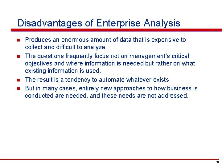 Disadvantages of Enterprise Analysis n n Produces an enormous amount of data that is