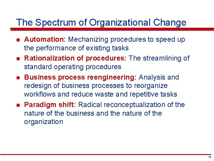 The Spectrum of Organizational Change n n Automation: Mechanizing procedures to speed up the