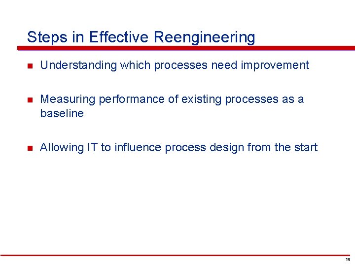 Steps in Effective Reengineering n Understanding which processes need improvement n Measuring performance of