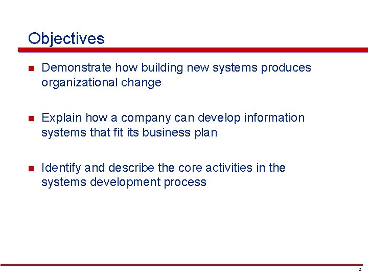 Objectives n Demonstrate how building new systems produces organizational change n Explain how a