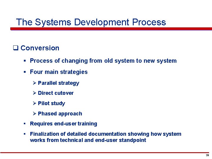 The Systems Development Process q Conversion § Process of changing from old system to