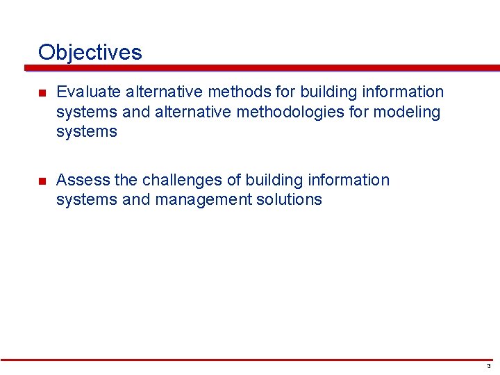 Objectives n Evaluate alternative methods for building information systems and alternative methodologies for modeling