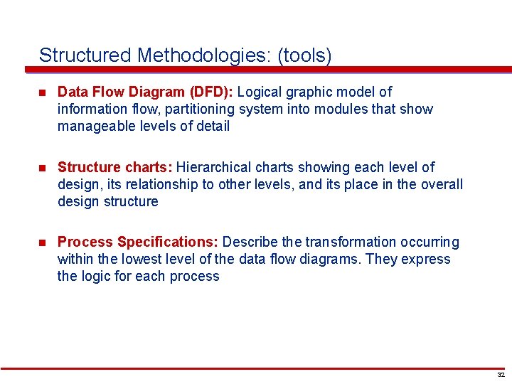 Structured Methodologies: (tools) n Data Flow Diagram (DFD): Logical graphic model of information flow,