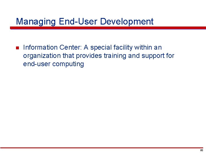 Managing End-User Development n Information Center: A special facility within an organization that provides