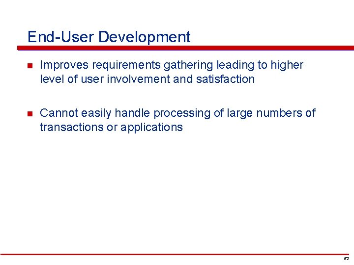 End-User Development n Improves requirements gathering leading to higher level of user involvement and